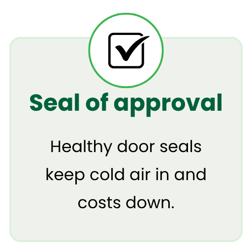 Healthy fridge and freezer door seals keep cold air in and costs down.