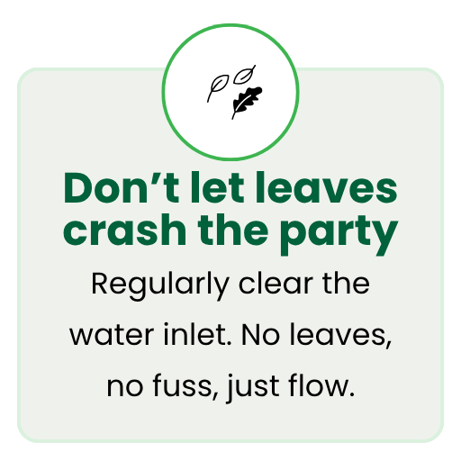 Don't let leaves crash your pool party. Regularly clear the water inlet. No leaves, no fuss, just flow.