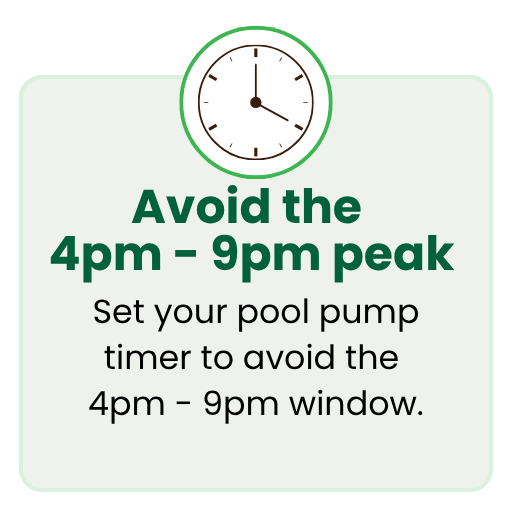 Set your pool pump timer to avoid the  4pm - 9pm peak window.