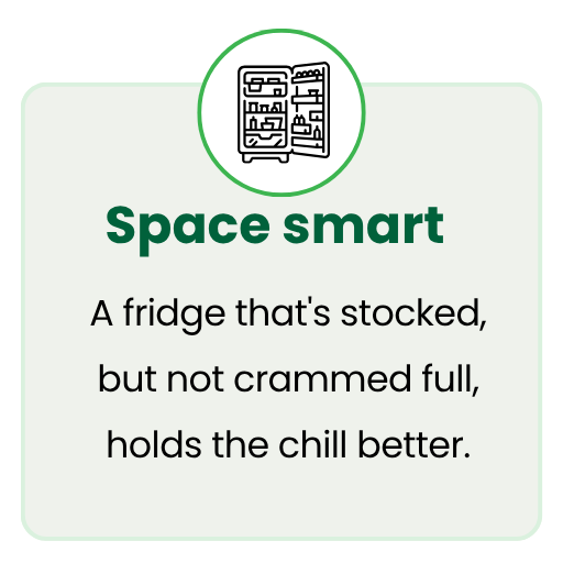 A fridge that's stocked, but not crammed full, holds the chill better.