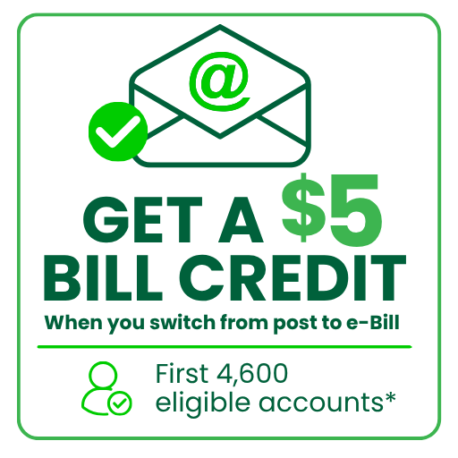 Get a $5 bill credit when you switch from post to e-Bill. Offer available to the first 4,600 eligible accounts. Green envelope and checkmark icon on a light background.