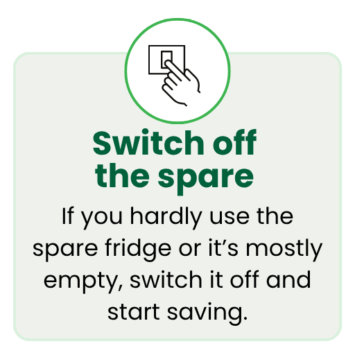 If you hardly use the spare fridge or it&rsquo;s mostly empty, switch it off and start saving.