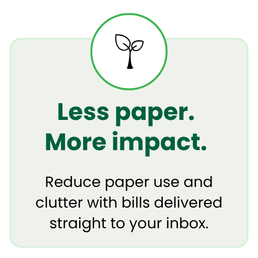 Graphic with a leaf icon and the message: &ldquo;Less paper. More impact.&rdquo; Reduce paper use and clutter with bills delivered straight to your inbox.