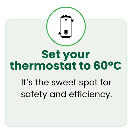 Set your thermostat to 60&deg;C. It&rsquo;s the sweet spot for safety and efficiency.
